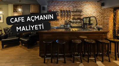 Cafe Açmanın Maliyeti 2024